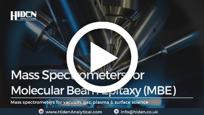 Discover Hiden Analytical’s Cutting-Edge Mass Spectrometers for MBE Applications – Watch Our Latest Video!